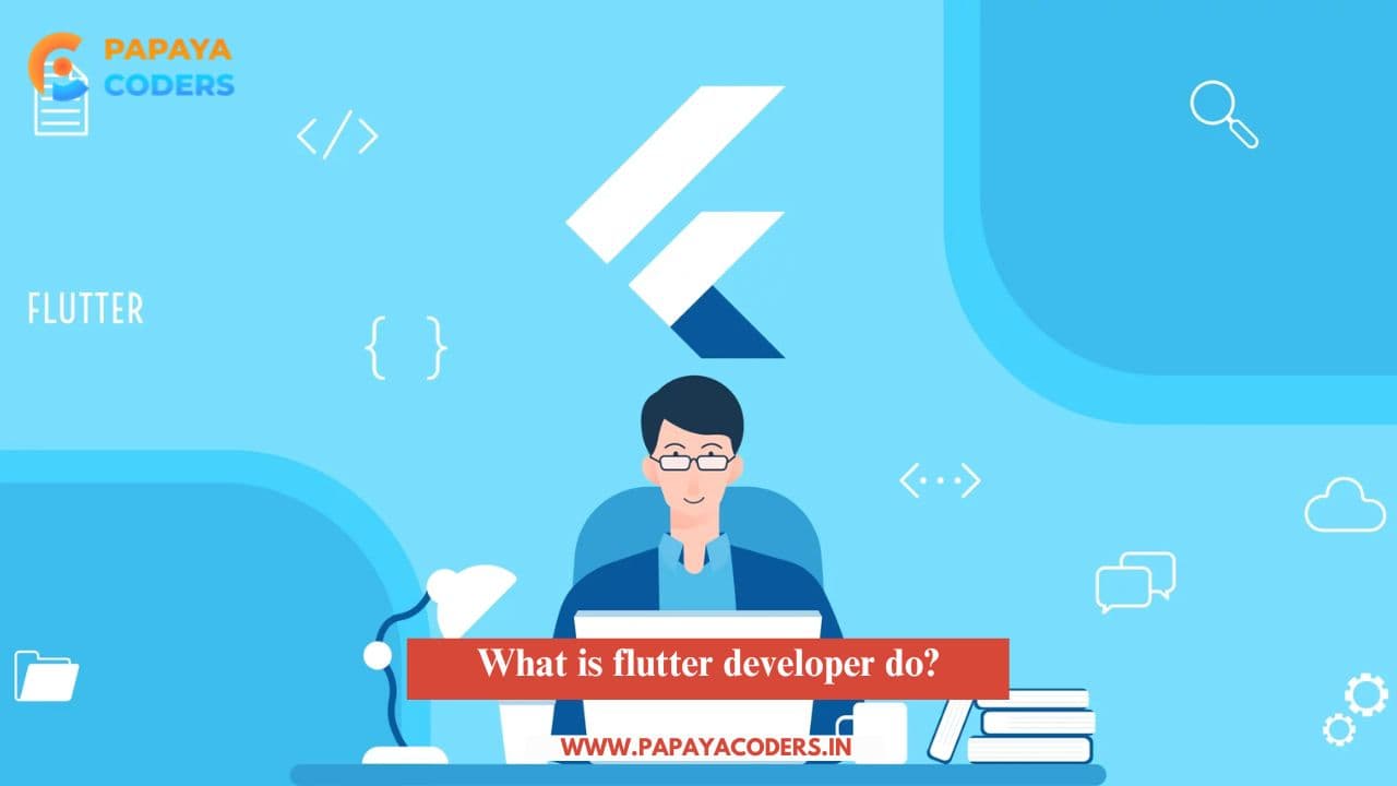 What is flutter developer do? A Complete Guide