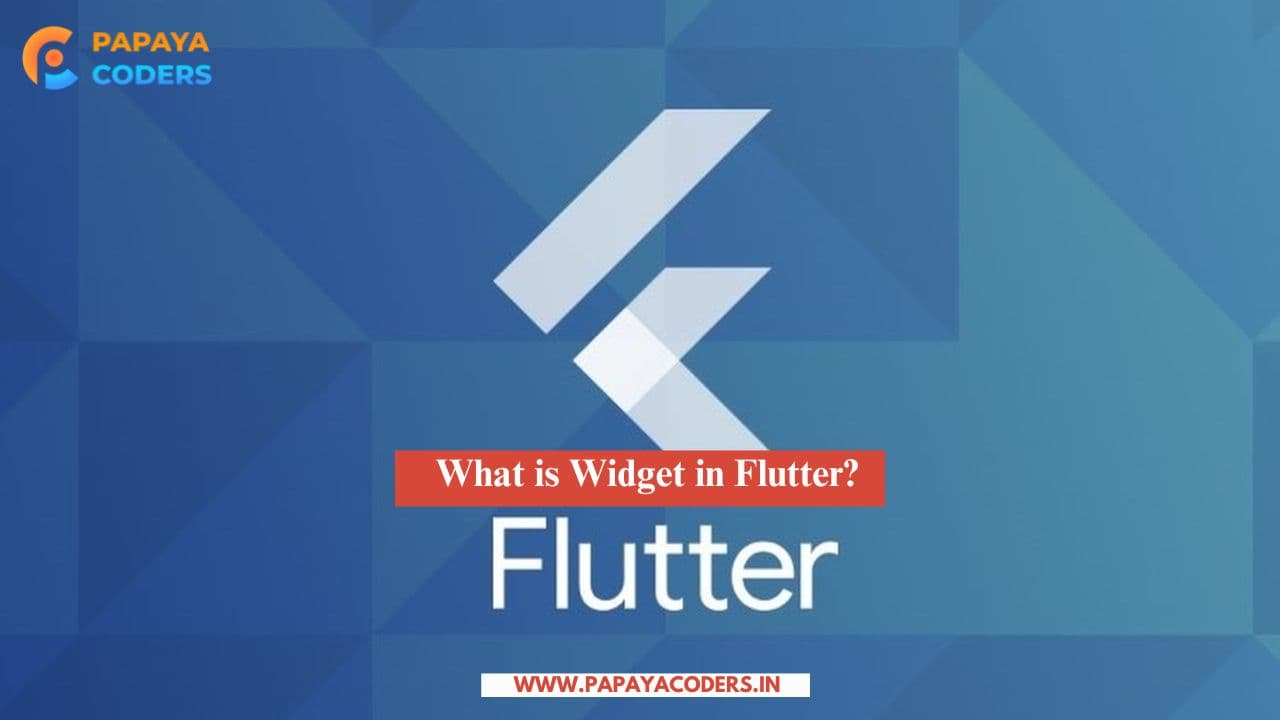 What is Widget in Flutter?? A Complete Guide!