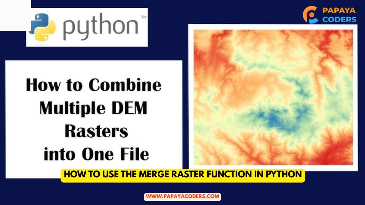 How to Use the Merge Raster Function in Python